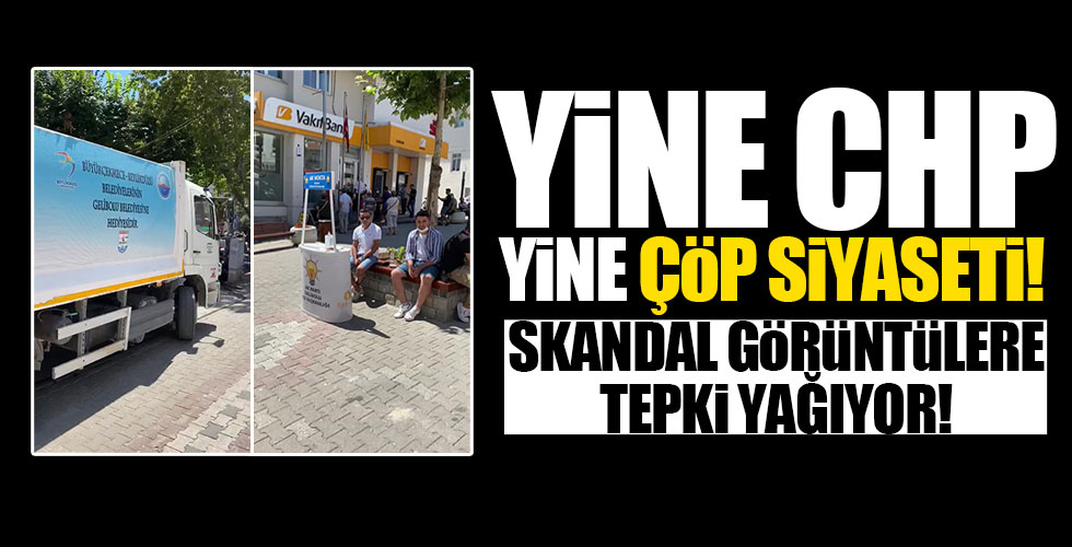 CHP'nin çöp siyaseti devam ediyor!