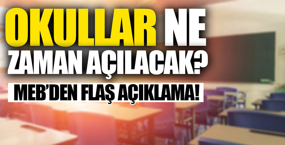 Okullar ne zaman açılacak? MEB'den açıklama geldi!