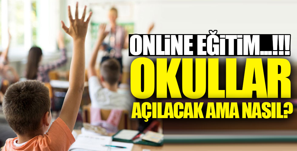 Okullar ne zaman ve nasıl açılacak?