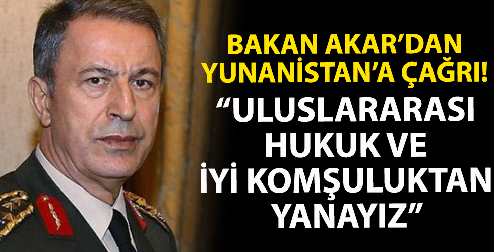 Bakan Akar'dan Yunanistan'a 'diyalog' çağrısı!