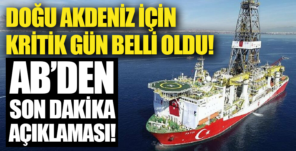 Doğu Akdeniz için kritik gün belli oldu! AB'den son dakika açıklaması