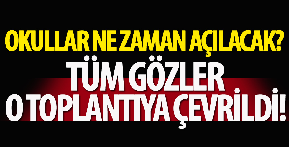 Bilim Kurulu toplanıyor: Okullar açılacak mı?