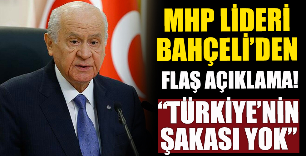MHP lideri Bahçeli'den flaş açıklama! 'Türkiye'nin şakası yok'