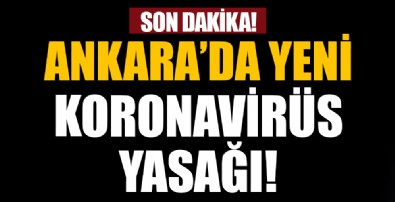 Ankara'da yeni koronavirüs yasağı!