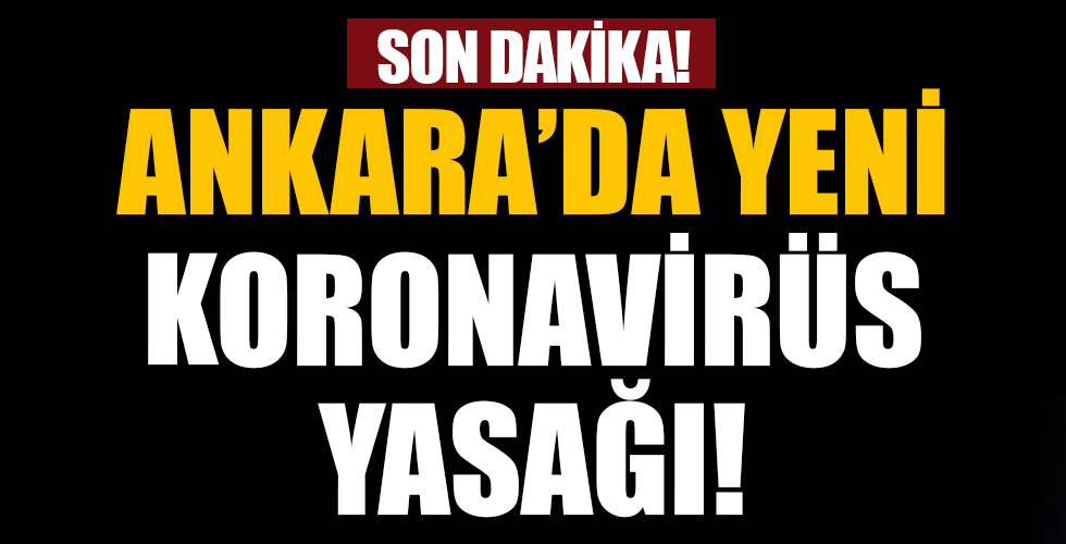 Ankara'da yeni koronavirüs yasağı!