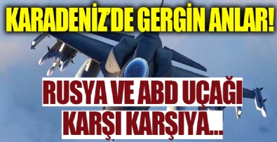 Karadeniz'de gergin anlar! Rus ve ABD uçağı karşı karşıya...