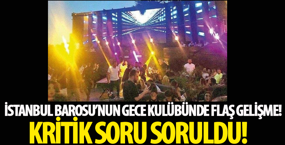 Milyon dolarlık skandalda İstanbul Barosu'na gece kulübü sorusu!