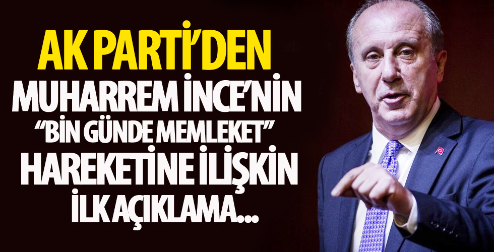 Muharrem İnce’nin, “Bin Günde Memleket” hareketine ilişkin AK Parti’den ilk açıklama