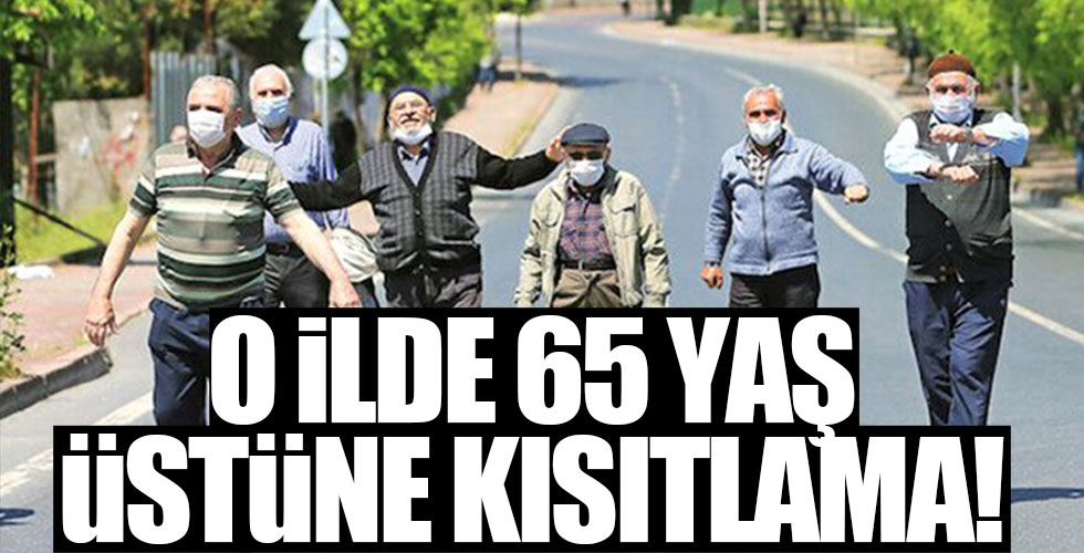 O ilde 65 yaş üstüne kısıtlama!