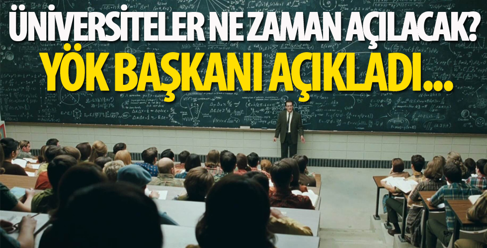 Üniversiteler ne zaman açılacak? YÖK Başkanı açıkladı...