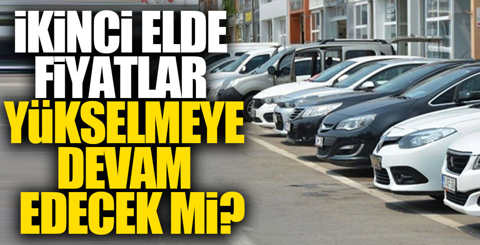 İkinci elde fiyatlar yükselmeye devam edecek mi?