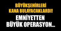 EMNIYET GENEL MÜDÜRLÜĞÜ - Emniyet'ten önemli operasyon! Büyükşehirleri kana bulayacaktı...