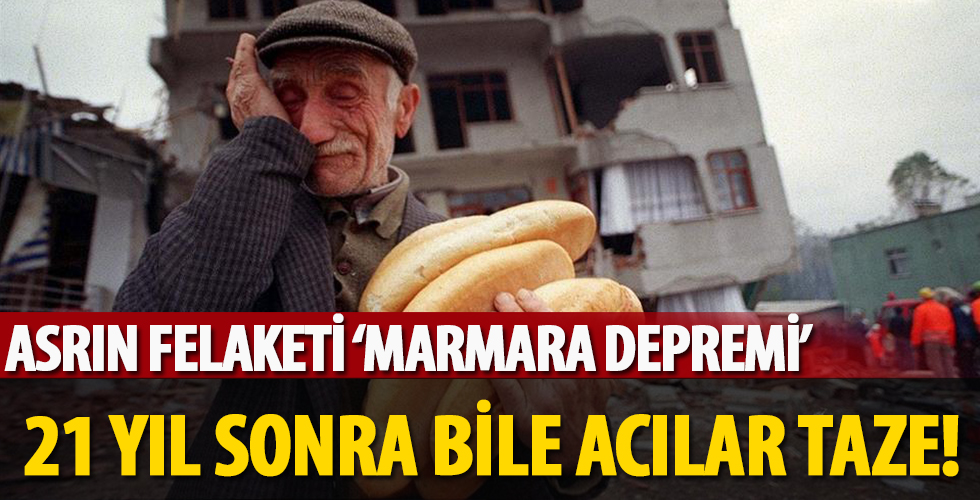 Asrın felaketi Marmara Depremi: Üzerinden 21 yıl geçse de acılar hala taze