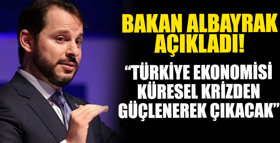 Bakan Albayrak: Türkiye ekonomisi kresel krizden daha da güçlenerek çıkacak!
