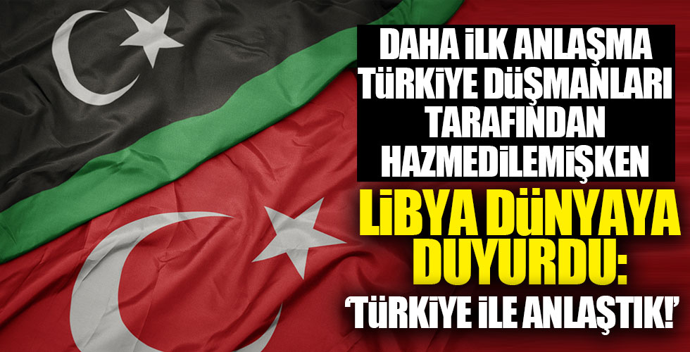 Libya dünyaya duyurdu: 'Türkiye ile anlaştık'
