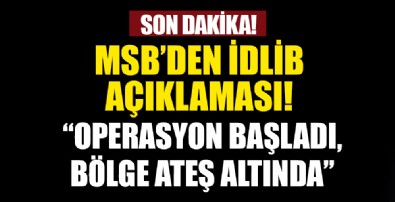 MSB'den İdlib açıklaması: Bölge ateş altına alındı...