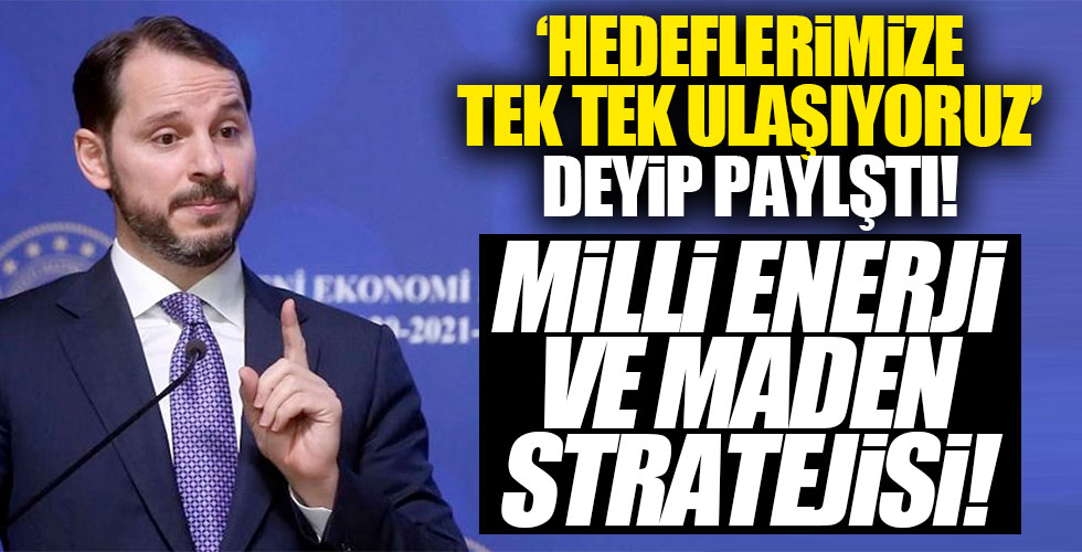 Bakan Albayrak'tan millî enerji ve maden stratejisi paylaşımı!