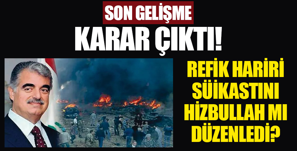 Refik Hariri suikastında karar çıktı! Hizbullah...