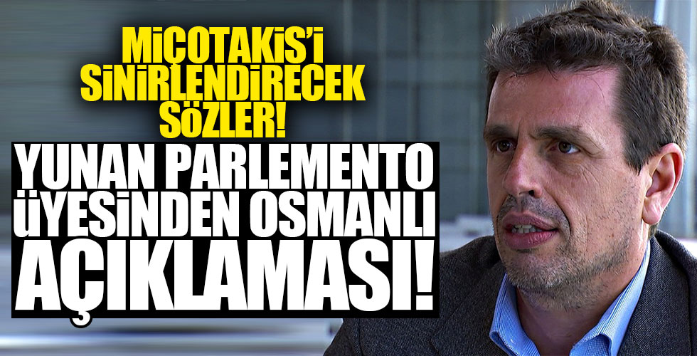 Yunan Parlemento üyesinden çarpıcı Osmanlı açıklaması!