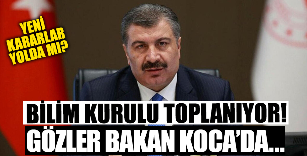 Koronavirüs Bilim Kurulu toplanıyor!