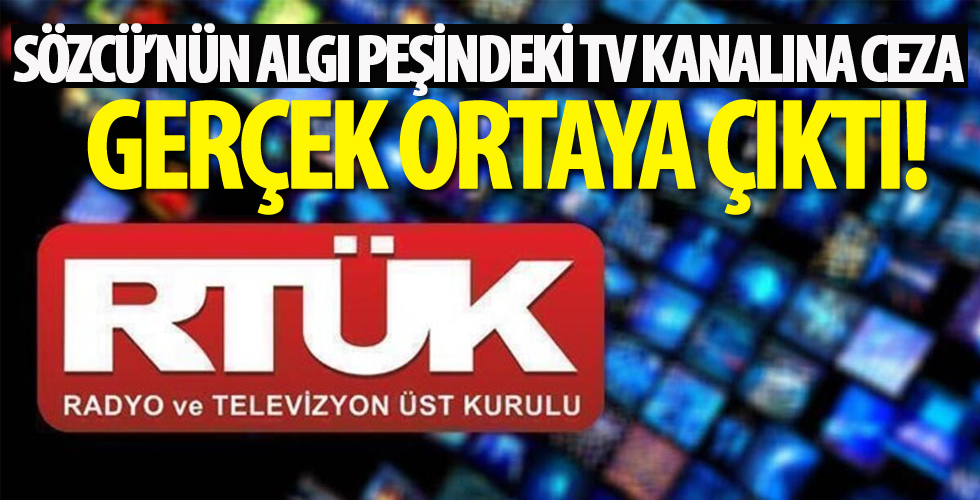 RTÜK’ten algı peşindeki Sözcü’nün TV kanalına ceza! Gerçek ortaya çıktı