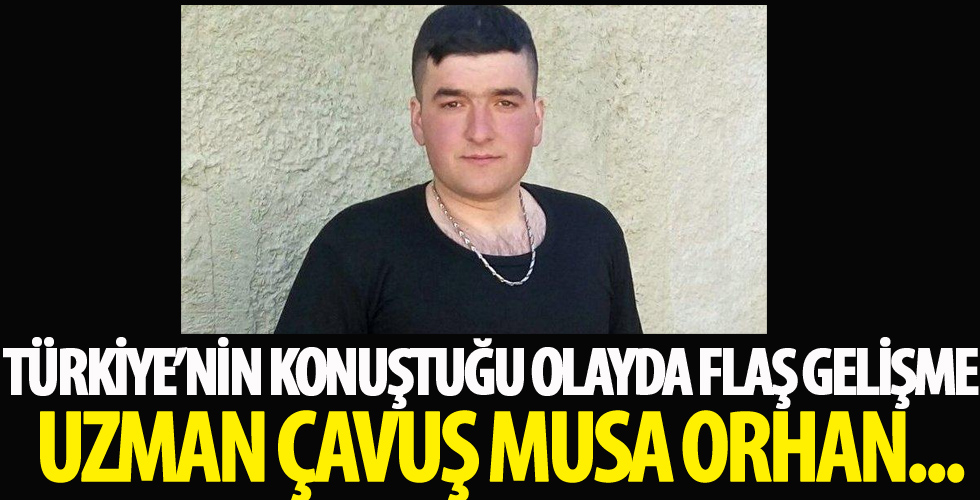 Uzman Çavuş Musa Orhan hakkında flaş karar...