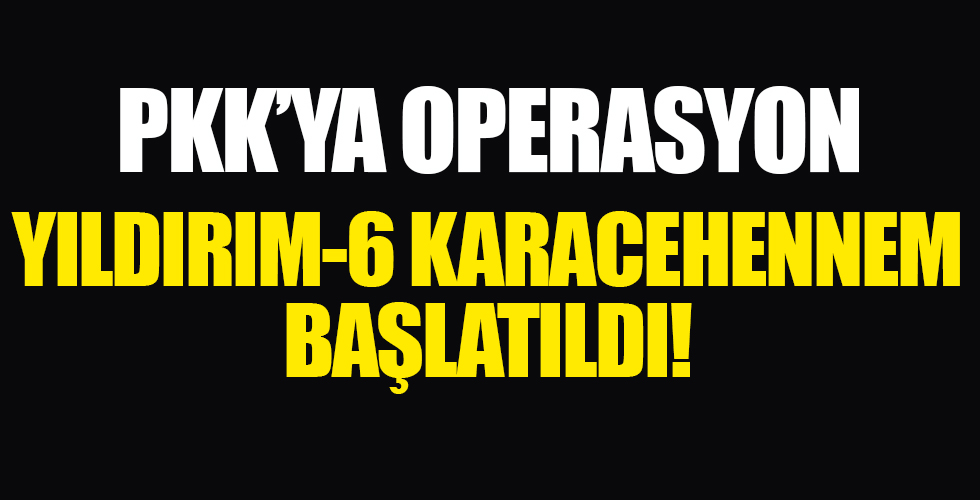 Yıldırım-6 Karacehennem başlatıldı!