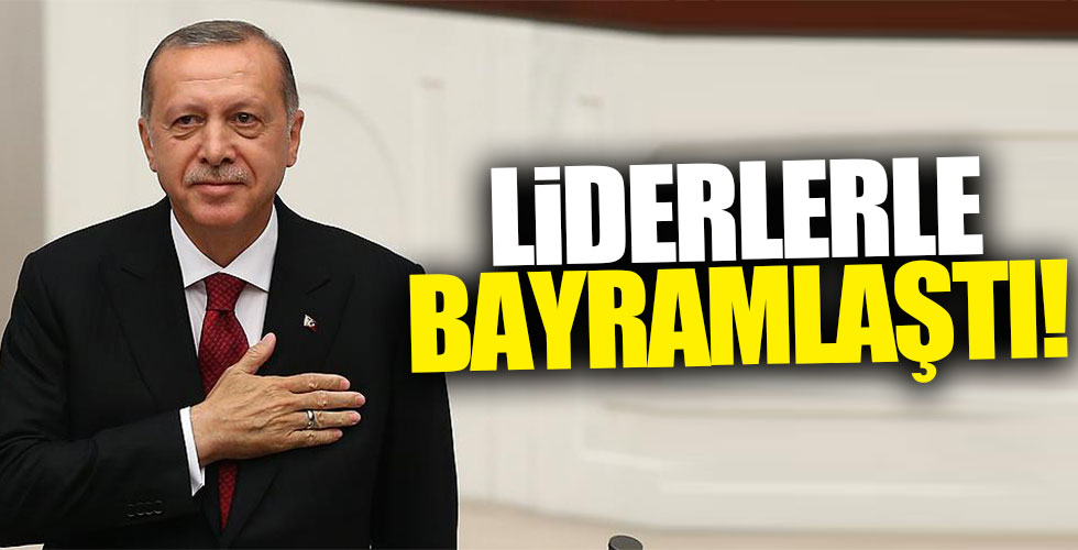 Erdoğan liderlerle bayramlaştı