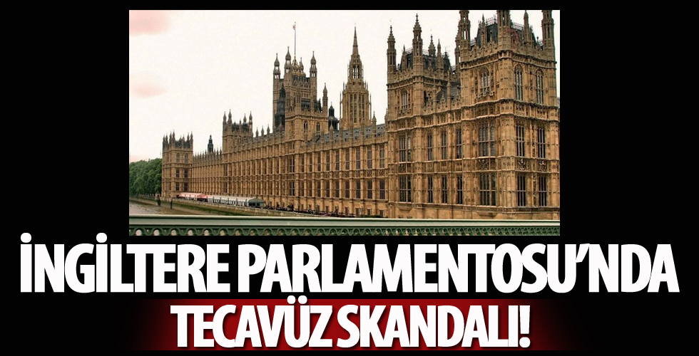 İngiltere Parlamentosu'nda tecavüz skandalı!