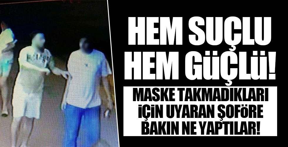 Kendisini maske takması için uyaran şoföre bakın ne yaptı!