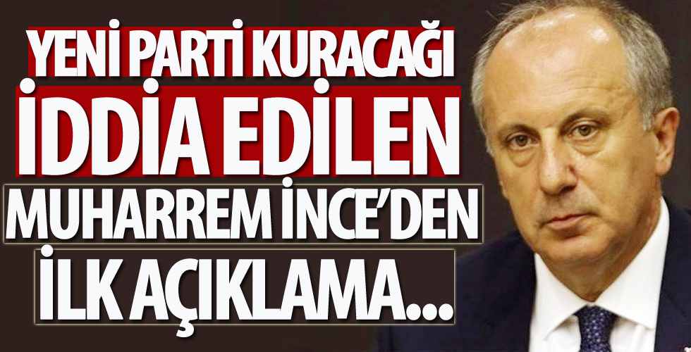 Yeni parti kuracağı iddialarıyla ilgili Muharrem İnce'den ilk açıklama