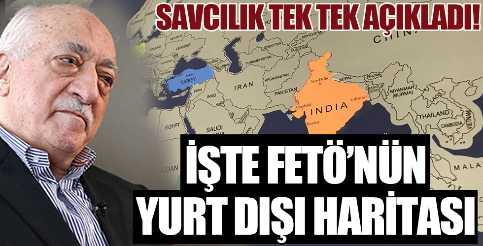 Savcılık tek tek anlattı: İşte FETÖ’nün yurt dışı haritası!