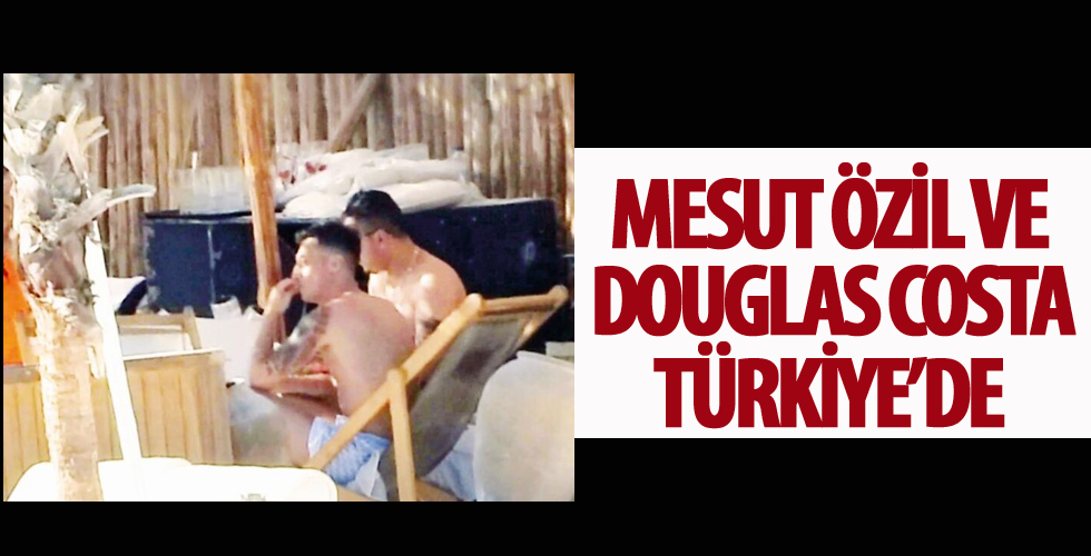 Ünlü futbolcular Mesut Özil, Douglas Costa Türkiye'de!