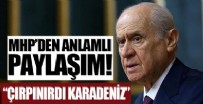 MILLIYETÇI HAREKET PARTISI - MHP resmi sosyal medya hesabından 'Çırpınırdı Karadeniz' paylaşımı!