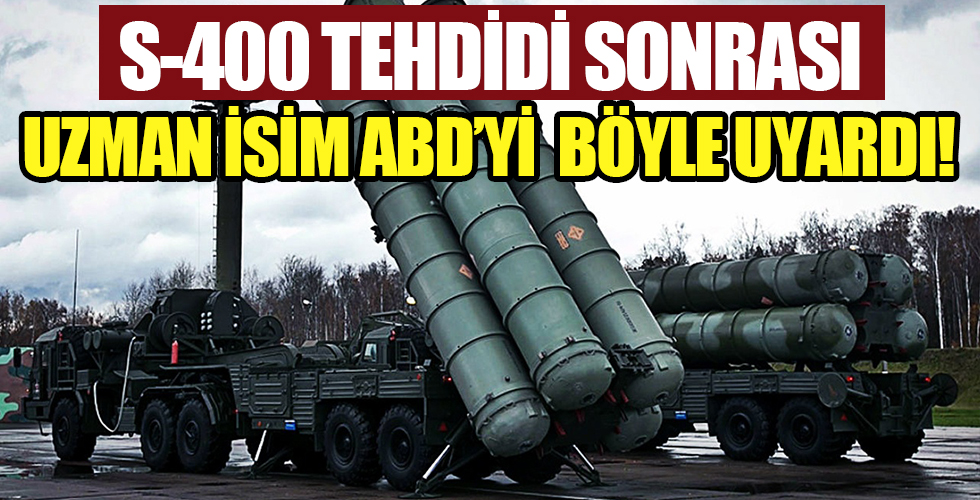 ABD'nin S-400 tehdidi sonrası uzman isimden flaş çıkış: Kendine zarar verir