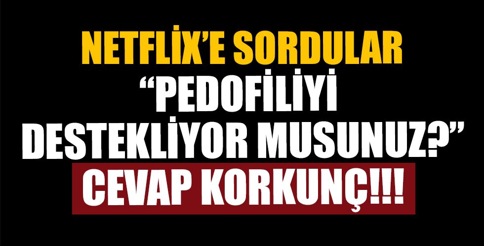 Netflix'in Pedofiliyi destekliyor musunuz?' sorusuna şok cevap!