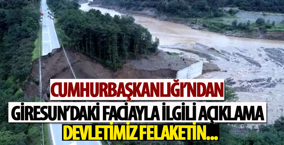 Giresun'daki sel felaketiyle ilgili Cumhurbaşkanlığı'ndan son dakika açıklaması...