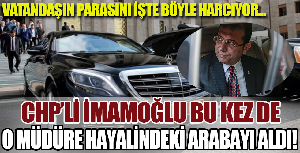 İmamoğlu'ndan bu kez de son model araba kıyağı!
