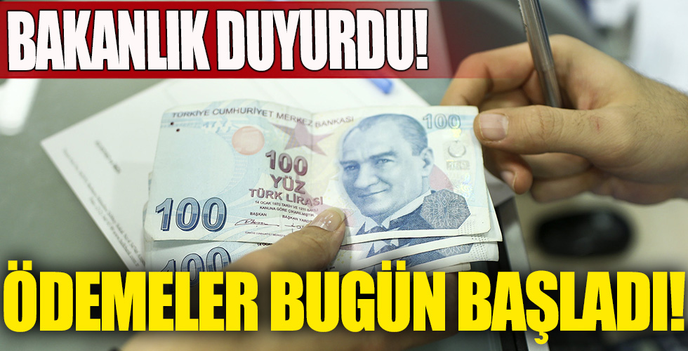 Bakanlık duyurdu! Ödemeler bugün başladı
