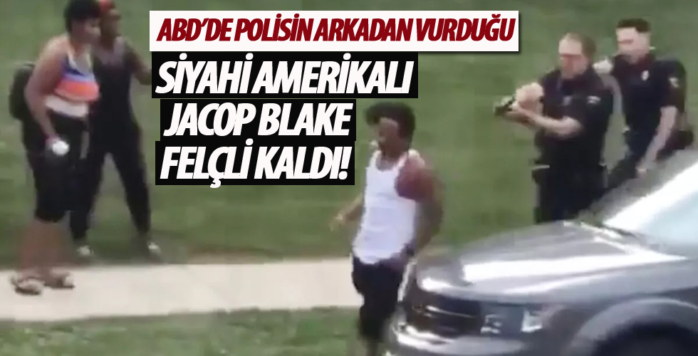 ABD'de polisin arkadan vurduğu siyahi Amerikalı Jacob Blake felçli kaldı