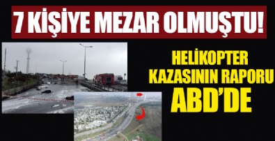 İstanbul'da 7 kişiye mezar olan helikopter kazasının raporu ABD'de