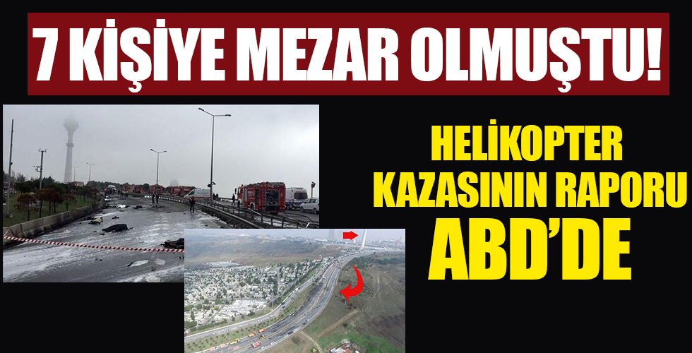 İstanbul'da 7 kişiye mezar olan helikopter kazasının raporu ABD'de