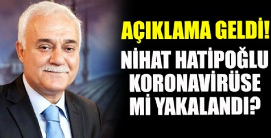 Nihat Hatipoğlu koronavirüse mi yakalandı?