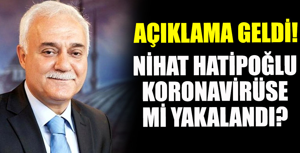 Nihat Hatipoğlu koronavirüse mi yakalandı?