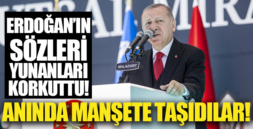 Başkan Erdoğan'ın o sözleri Yunanistan'ı korkuttu! Anında manşetlere taşıdılar!
