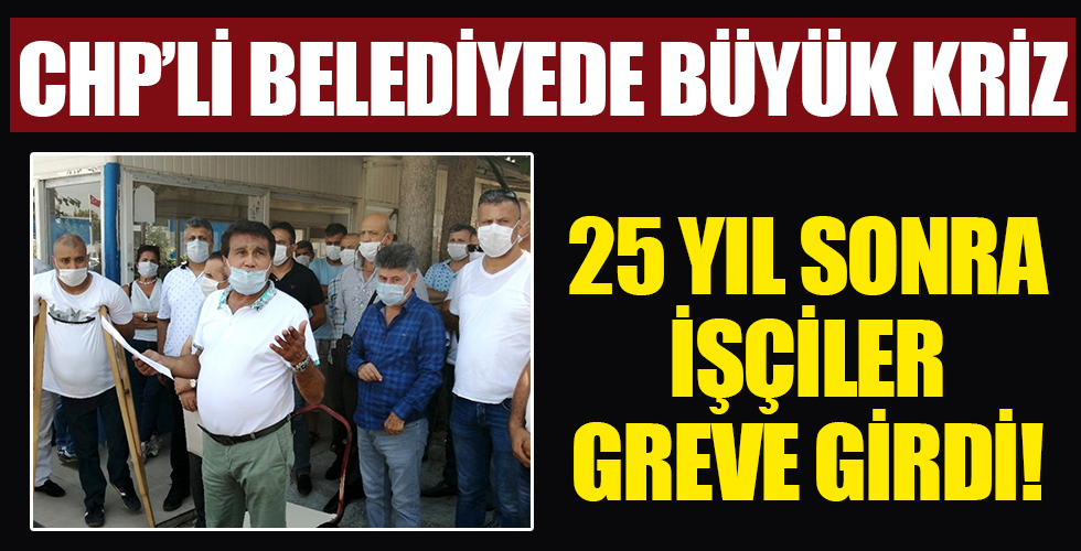 CHP'li Mersin Büyükşehir Belediyesi'nde kriz! İşçiler greve girdi