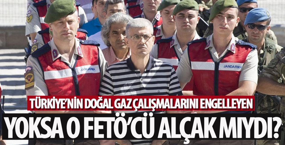 Doğal gaz çalışmalarını engelleyen FETÖ'cü Tuğamiral Harmancık mıydı?