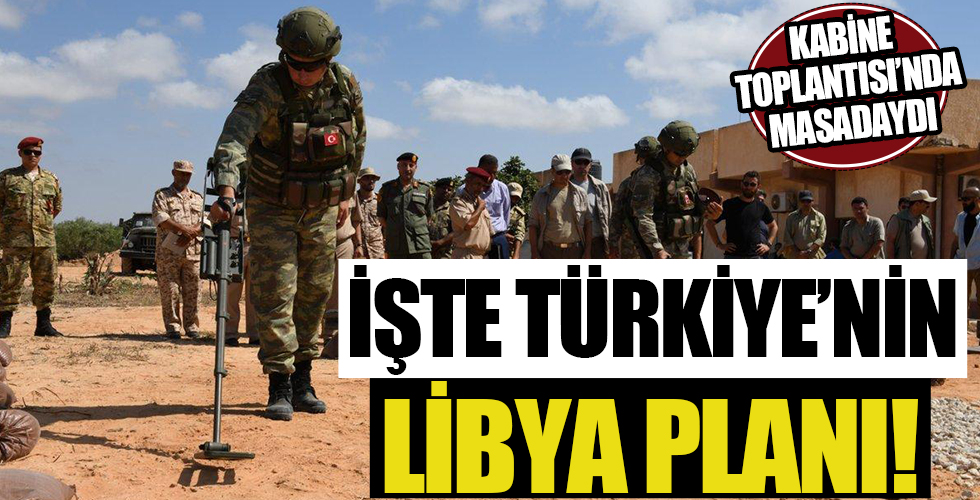 Kabine toplantısında masadaydı! İşte Türkiye'nin Libya stratejisi