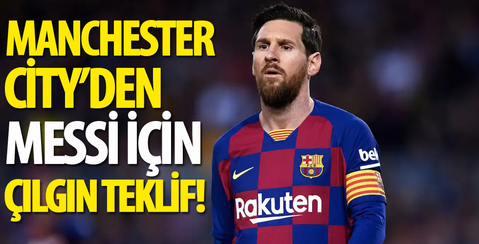Manchester City'nin Lionel Messi için çılgın teklifi