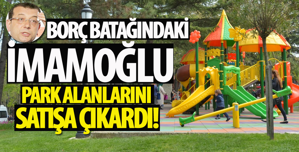 CHP'li İBB park alanlarını satışa çıkardı